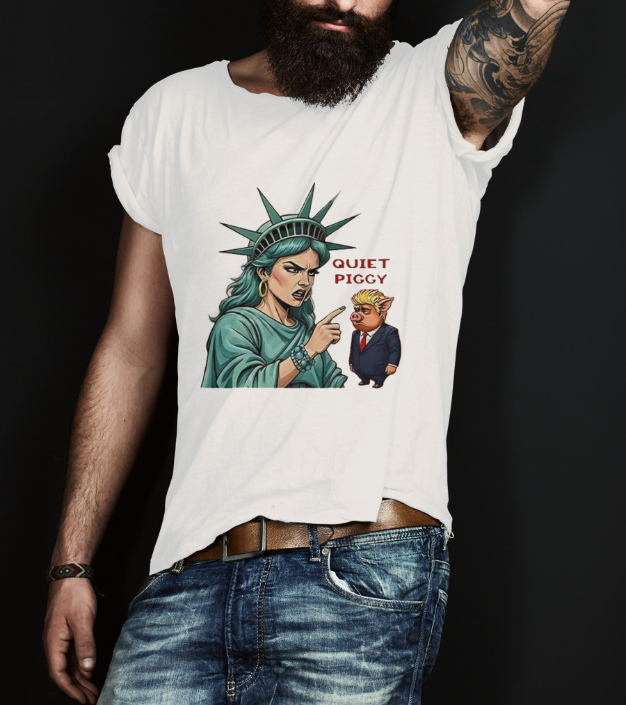 Quiet Piggy Statue Of Liberty Criticizes Trump Caricature T-Shirt