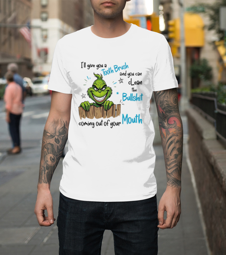 Grinch Tooth Brush Clean Bullshit Out Of Mouth T-Shirt