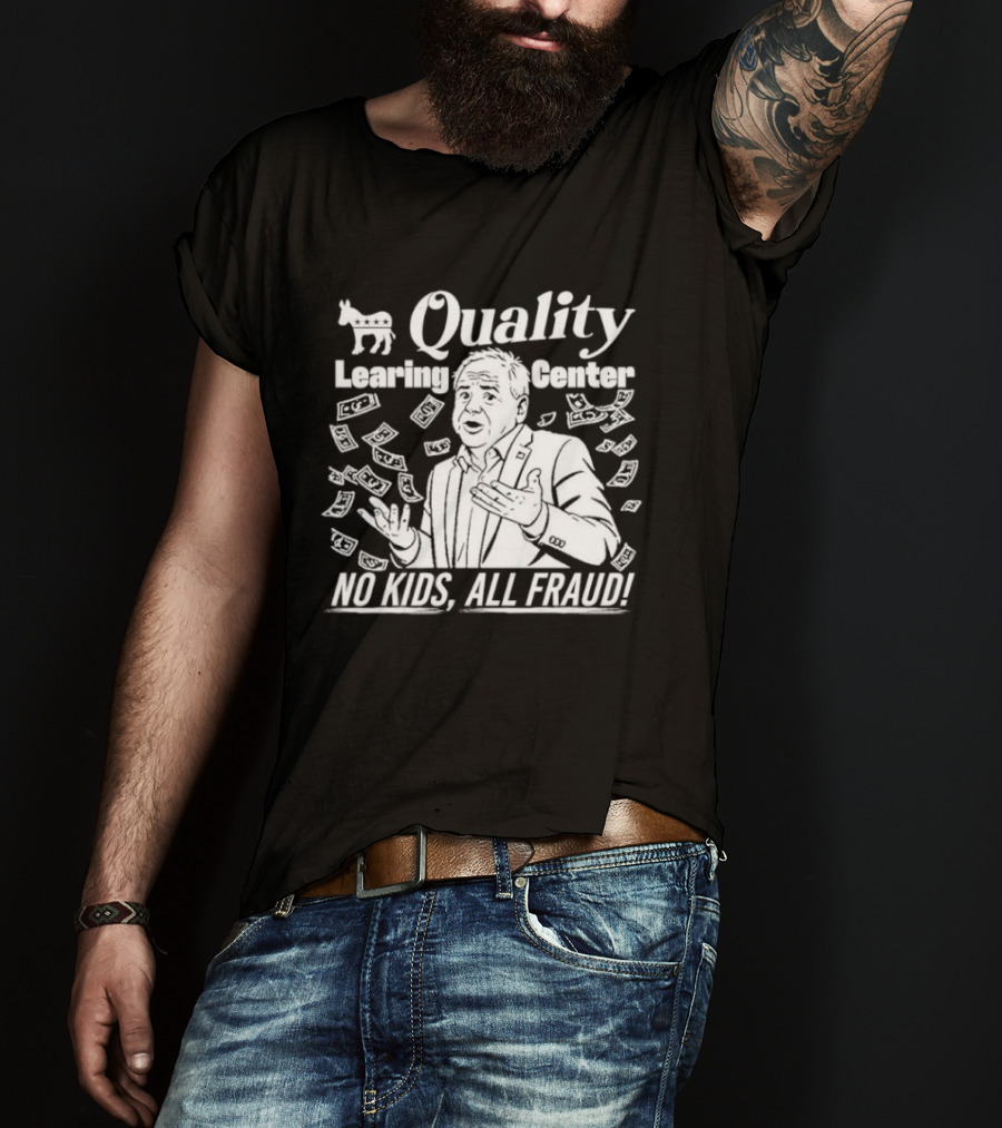 Quality Learning Center No Kids All Fraud Money Scandal T-Shirt