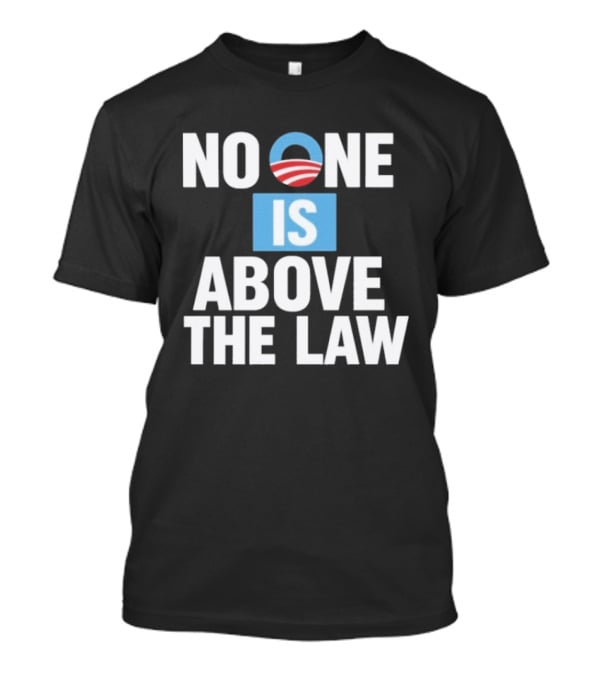 No One Is Above The Law Obama T-Shirt