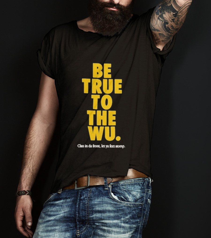 Be True To The Wu Clan In Da Front Let Ya Feet Stomp T-Shirt