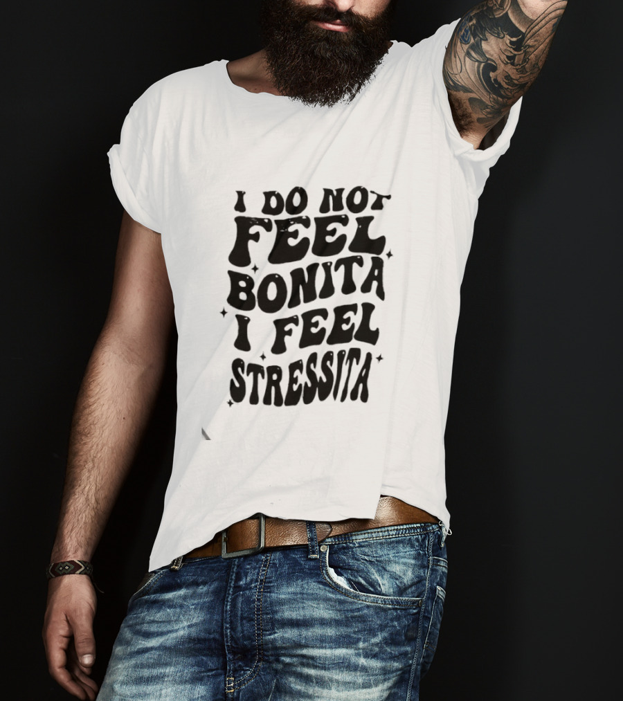 I Do Not Feel Bonita I Feel Stressita Retro Typography Phrase T-Shirt