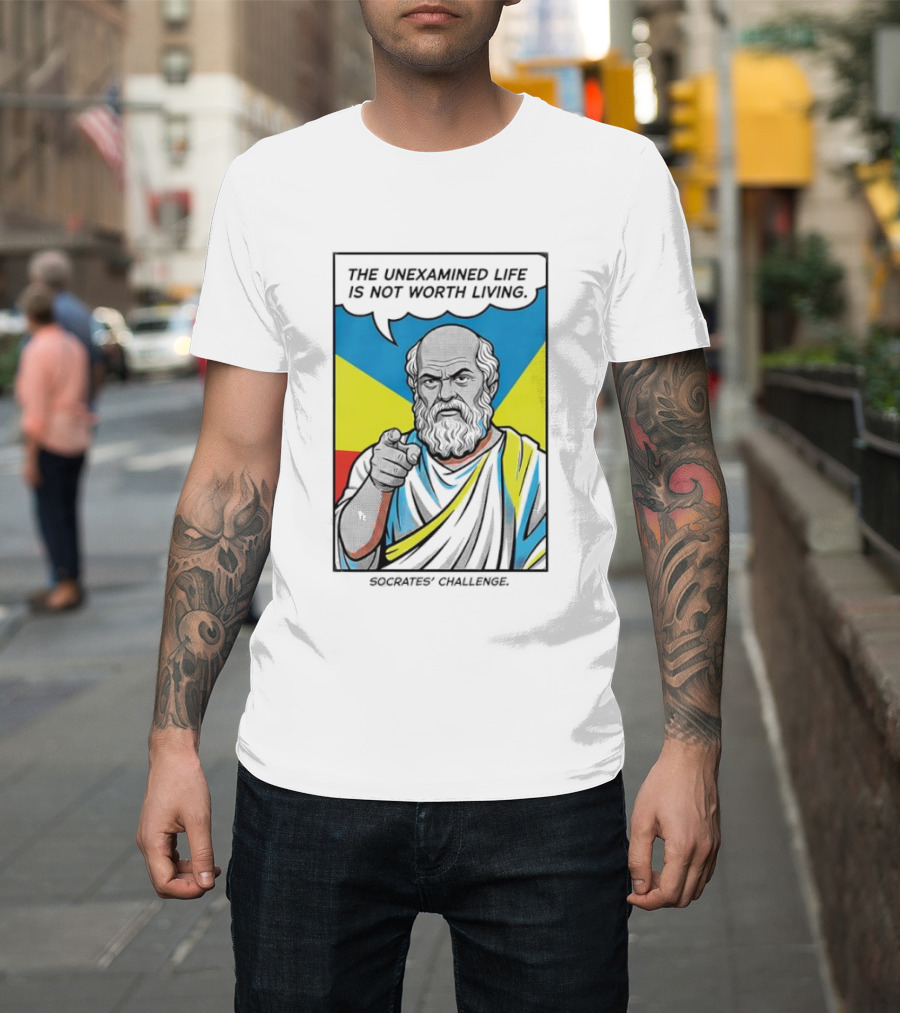 Socrates Challenge The Unexamined Life Is Not Worth Living Philosophy T-Shirt