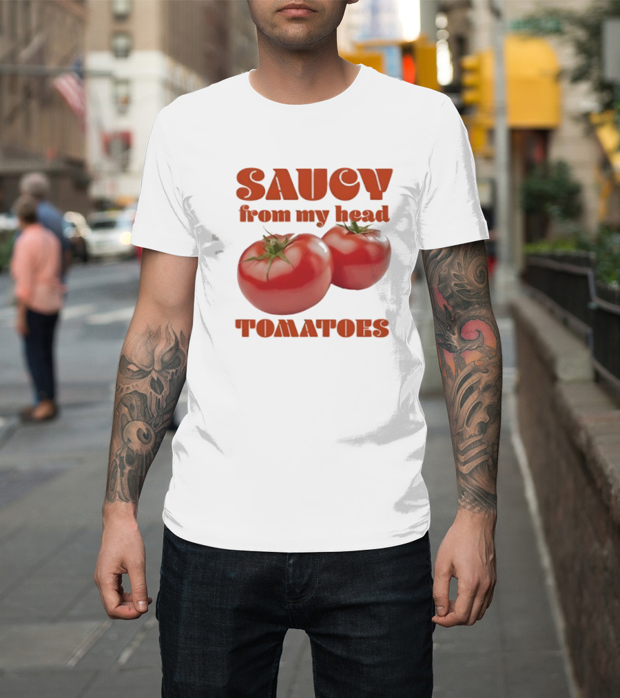 Saucy From My Head Tomatoes Punny Tomato Humor T-Shirt