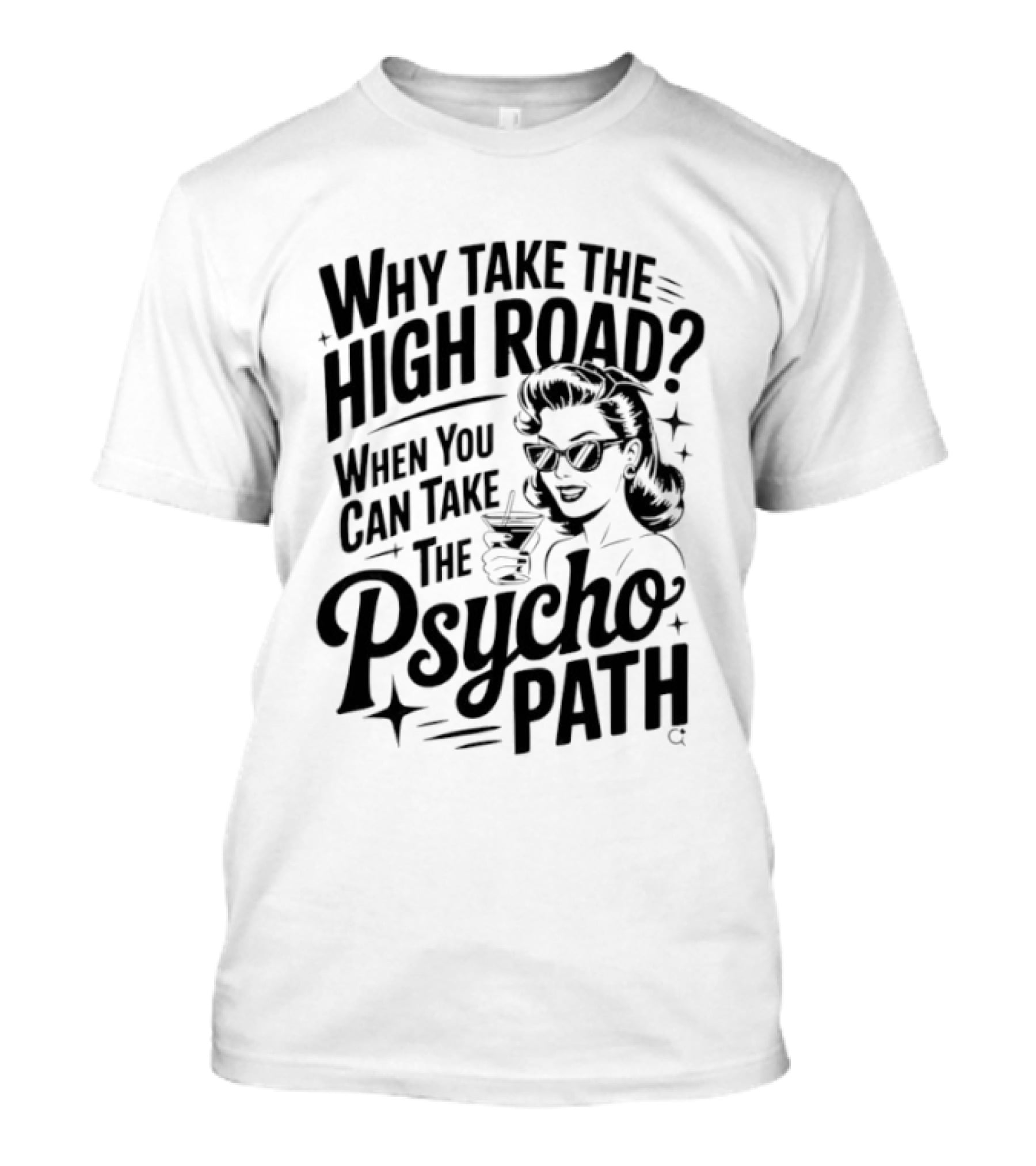 Why Take The High Road When You Can Take The Psycho Path T-Shirt