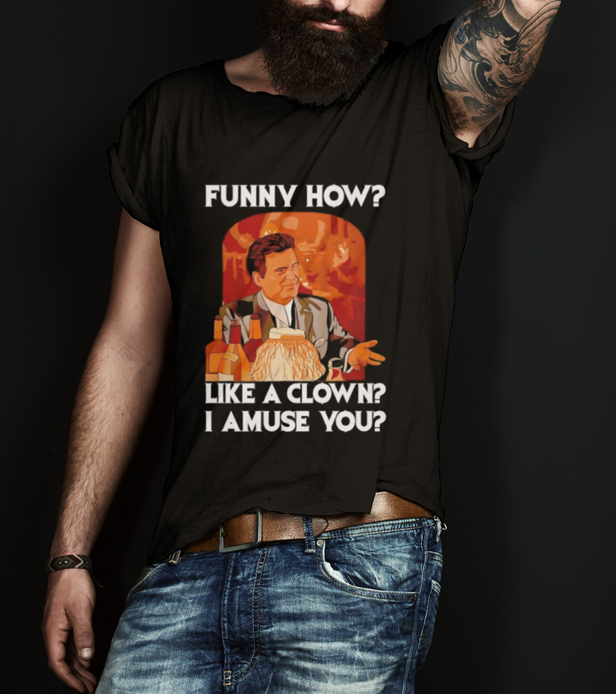 Funny How Like A Clown I Amuse You Joe Pesci Scene T-Shirt