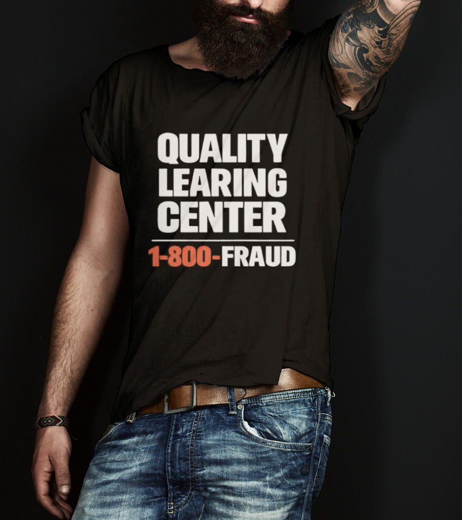 Quality Learning Center 1 800 Fraud T-Shirt