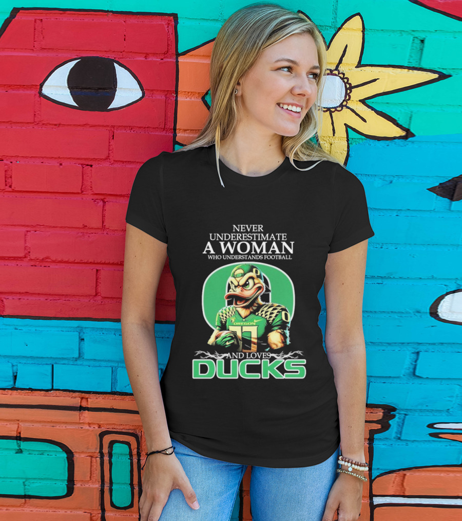 Never Underestimate A Woman Who Understands Football And Loves Oregon Ducks T-Shirt