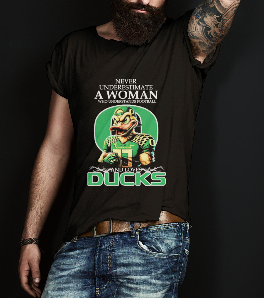 Never Underestimate A Woman Who Understands Football And Loves Oregon Ducks T-Shirt