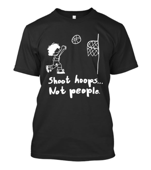 Shoot Hoops Not People Basketball Stick Figure Sketch Fun Message T-Shirt