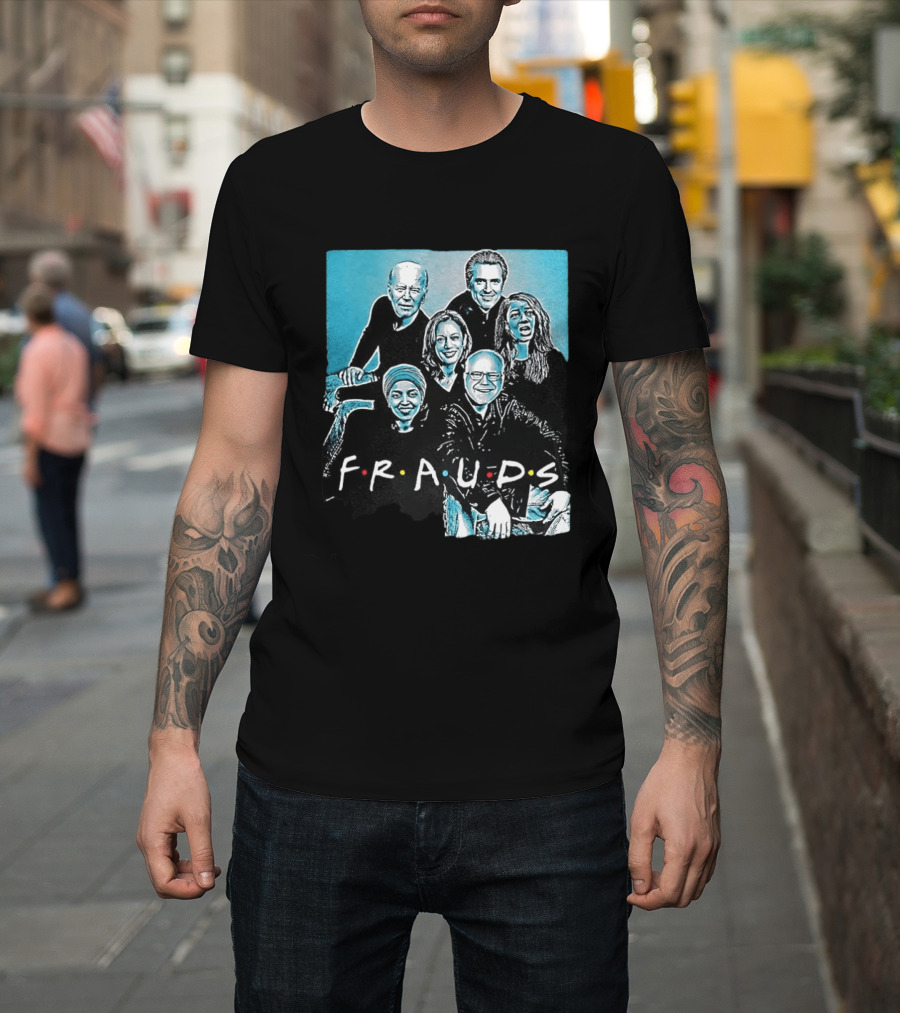 F.R.A.U.D.S Friends TV Show Political T-Shirt
