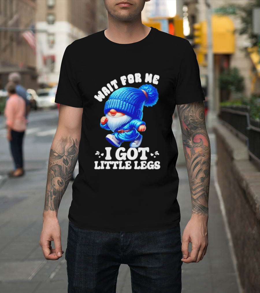 Gnome Wait For Me I Got Little Legs Funny Running Joke T-Shirt