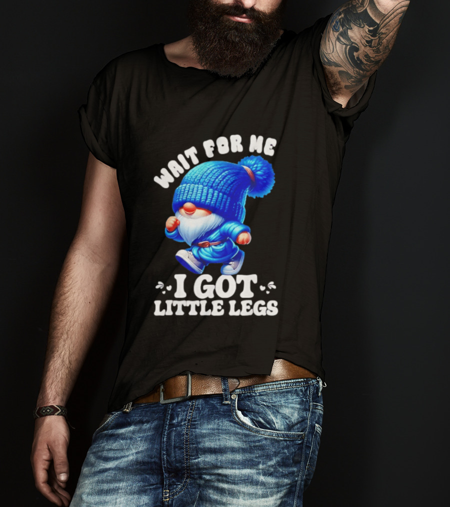 Gnome Wait For Me I Got Little Legs Funny Running Joke T-Shirt