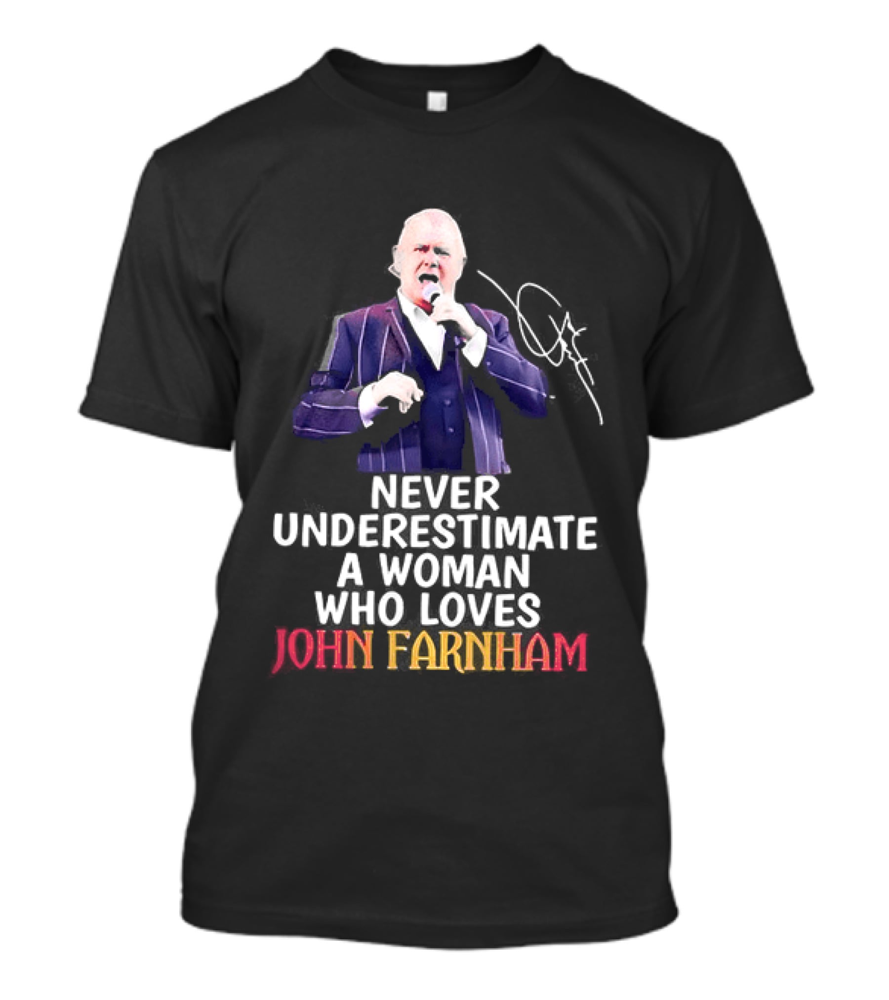 Never Underestimate A Woman Who Loves John Farnham Signature T-Shirt