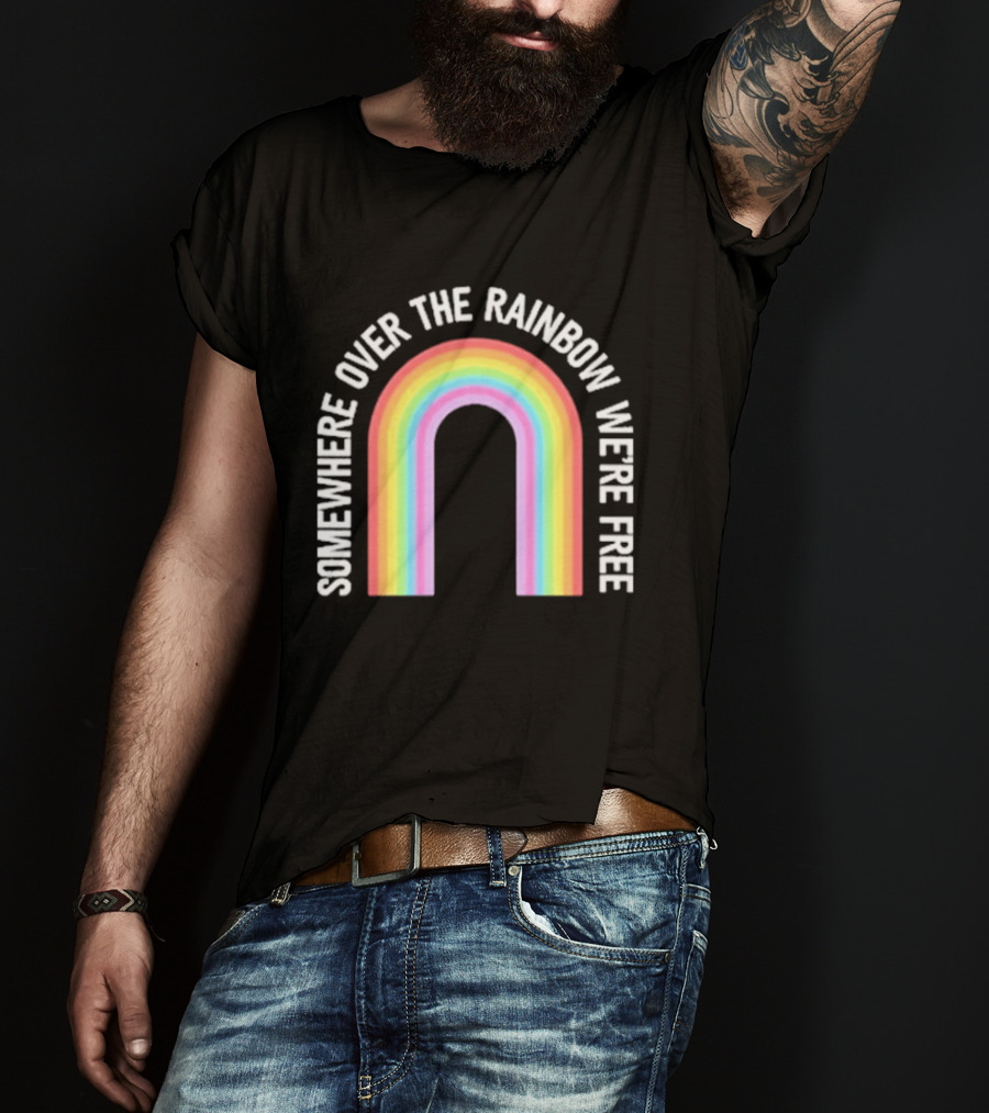 Somewhere Over The Rainbow We're Free Only Humxn LGBTQ+ Pride T-Shirt