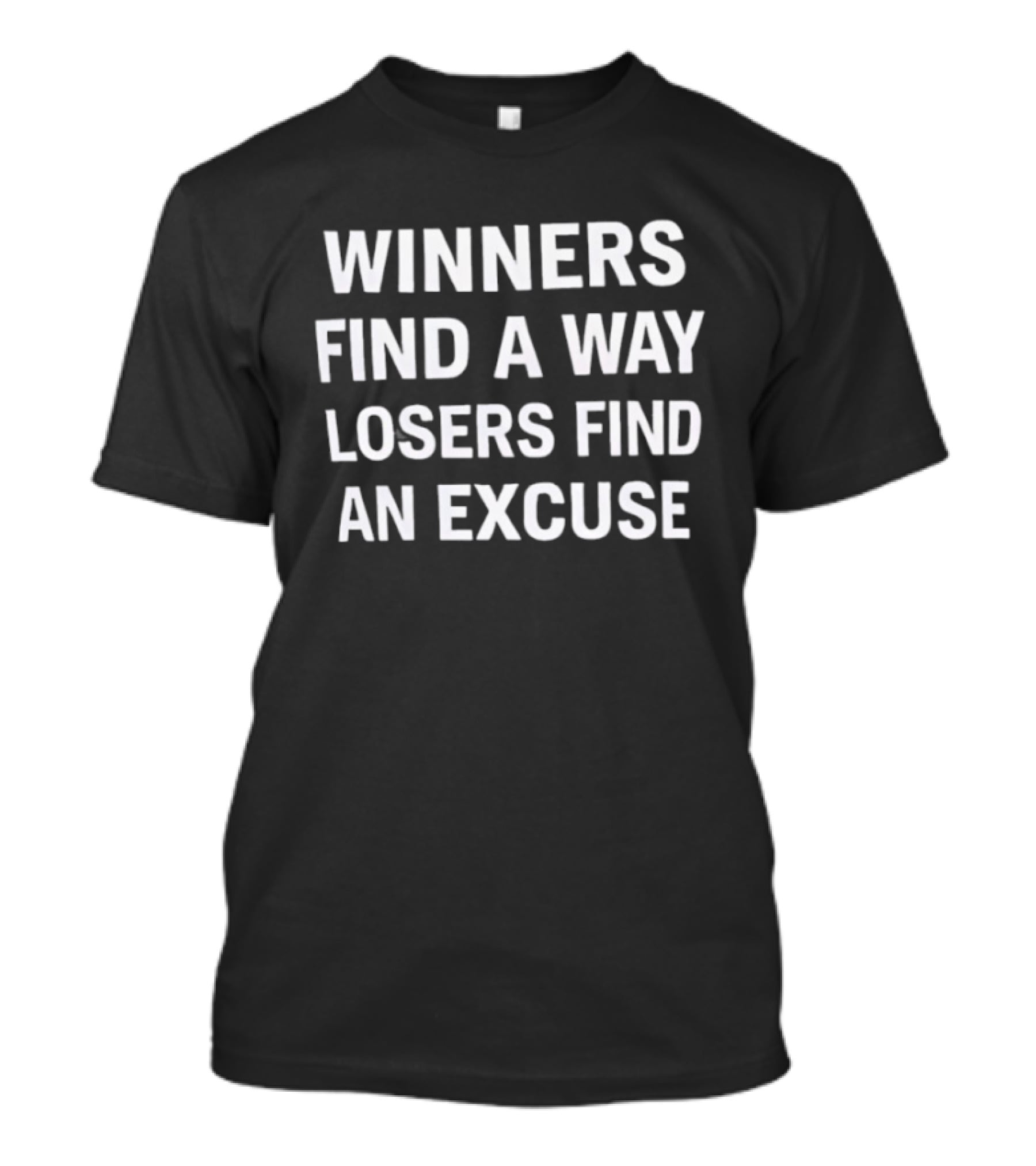 Winners Find A Way Losers Find An Excuse T-Shirt