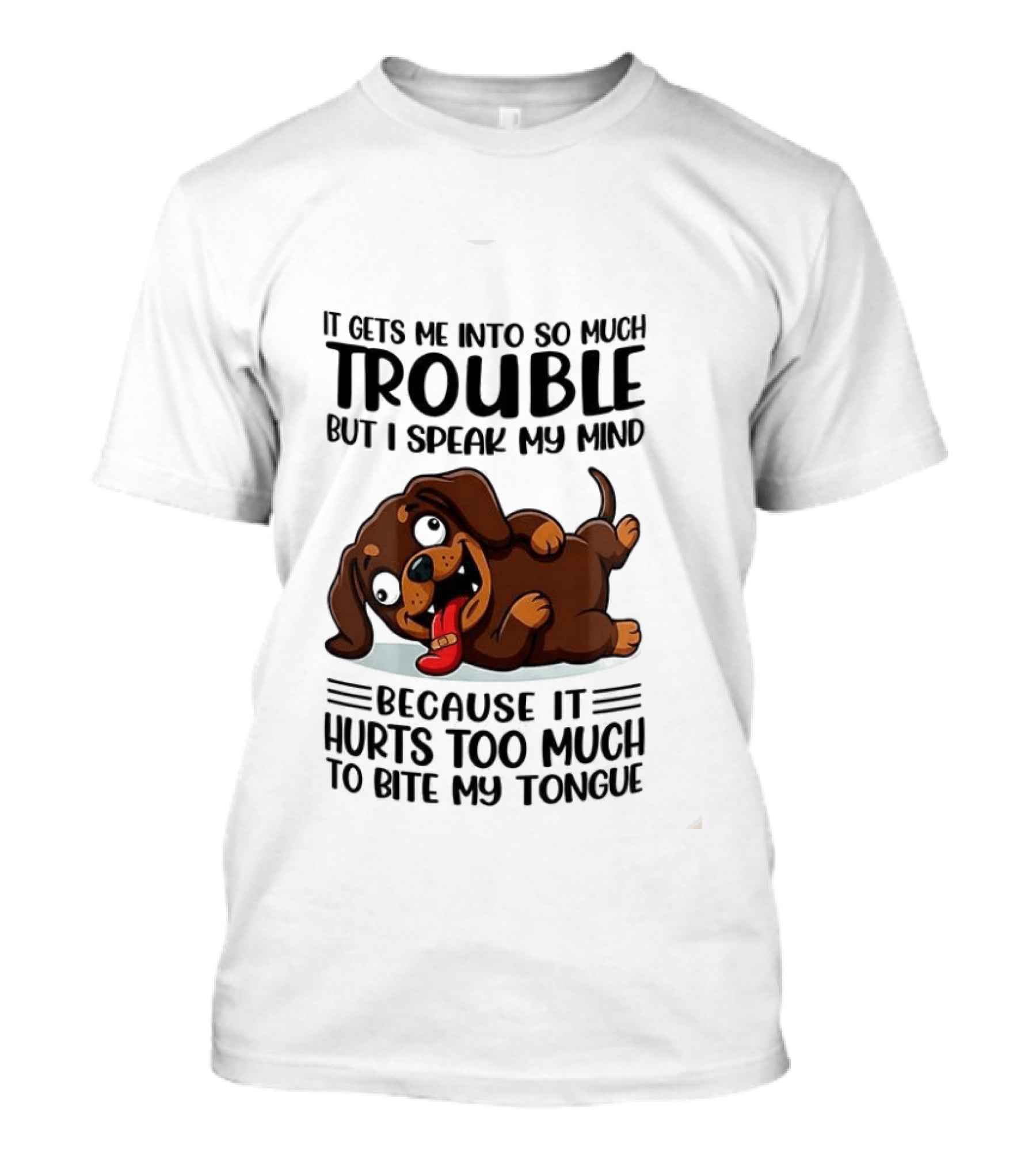 It Gets Me Into So Much Trouble But I Speak My Mind Dachshund Meme Because It Hurts Too Much To Bite My Tongue T-Shirt