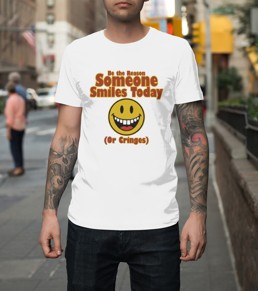 Be The Reason Someone Smiles Today Or Cringes Yellow Smiley Face T-Shirt