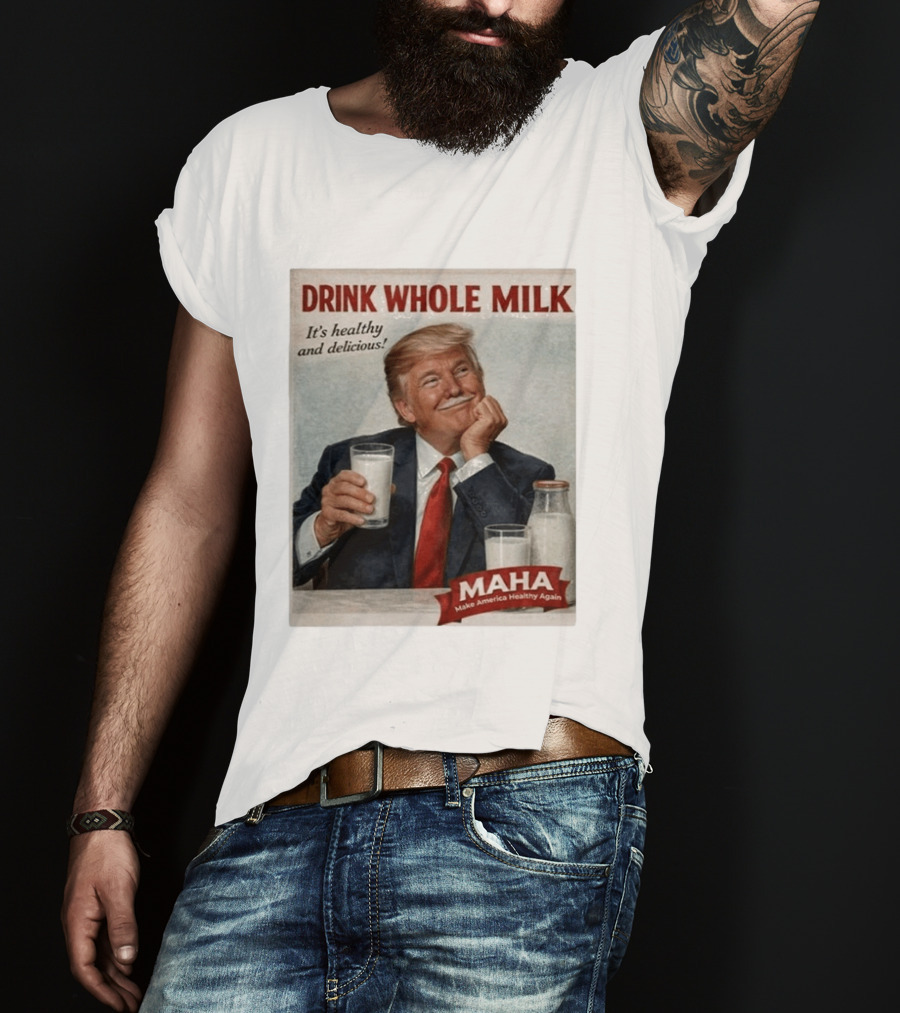 Drink Whole Milk Advertisement Satire MAHA Make America Healthy Again T-Shirt