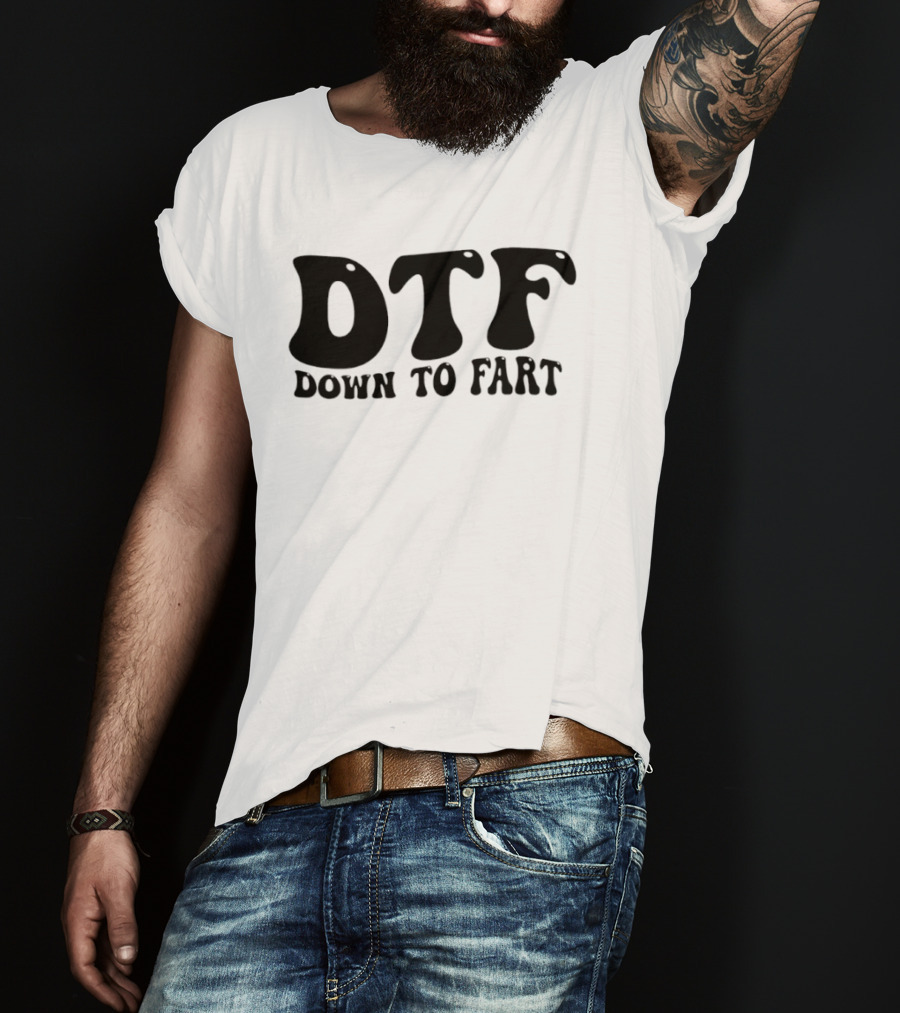 DTF Down To Fart Funny Slogan Jovial Humor T-Shirt