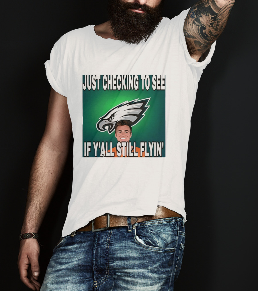 Eagles Just Checking To See If Y'All Still Flyin T-Shirt