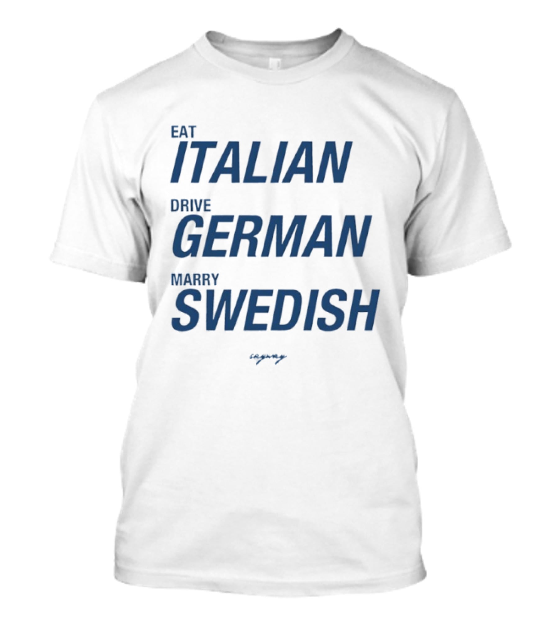 Eat Italian Drive German Marry Swedish T-Shirt