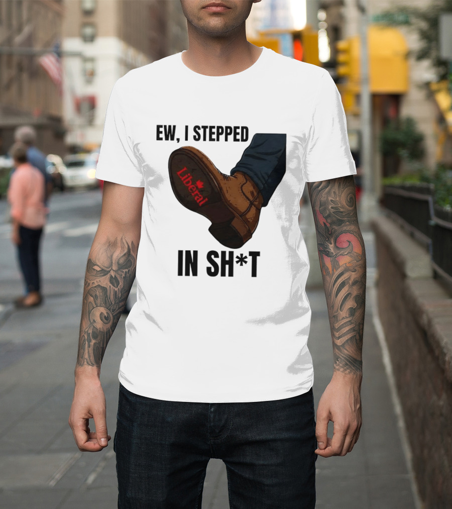 Ew I Stepped In Shit Liberal Maple Leaf Political Satire T-Shirt