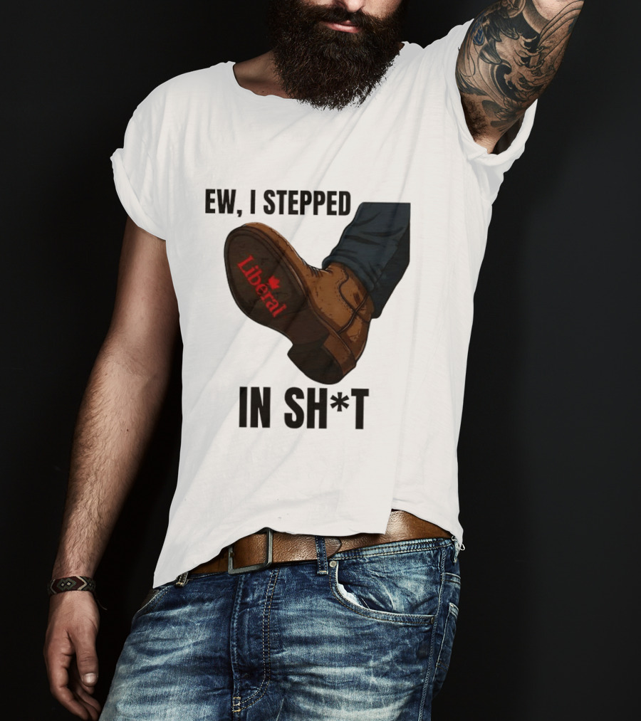 Ew I Stepped In Shit Liberal Maple Leaf Political Satire T-Shirt