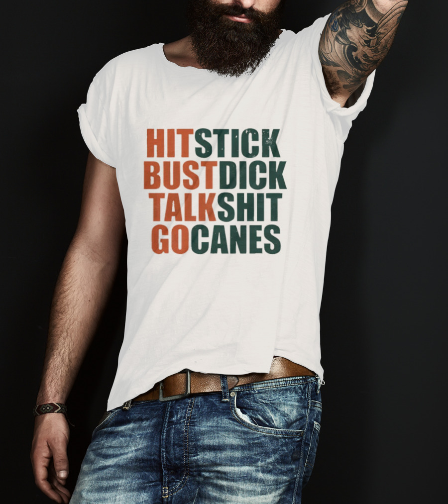 Hit Stick Bust Dick Talk Shit Go Canes Miami Hurricanes T-Shirt