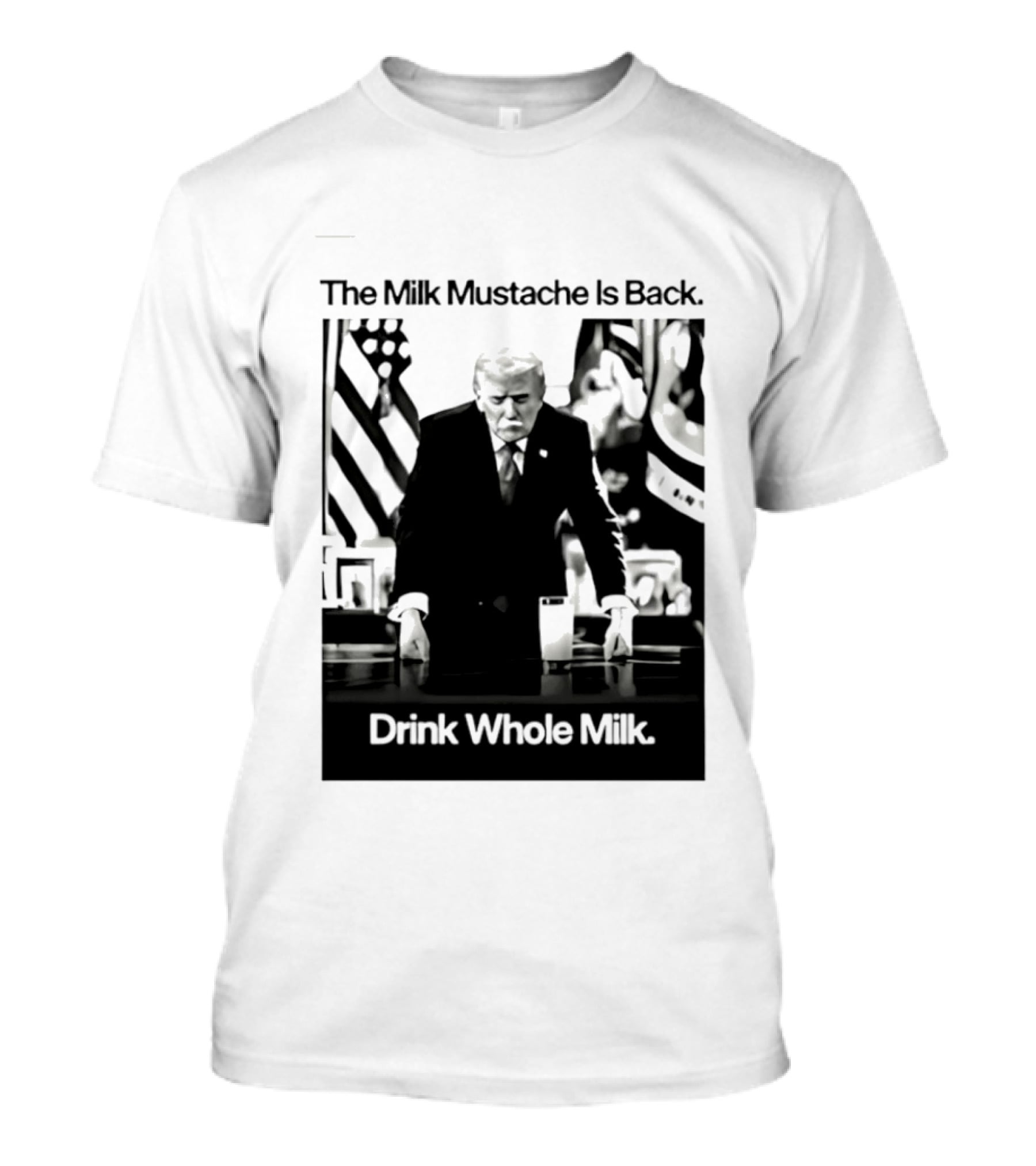 The Milk Mustache Is Back Drink Whole Milk Political Humor T-Shirt