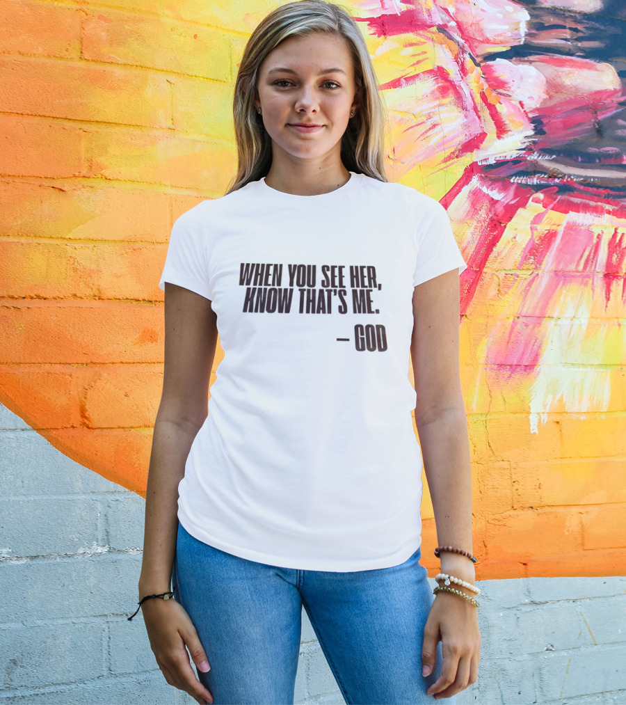 When You See Her Know That's Me God T-Shirt