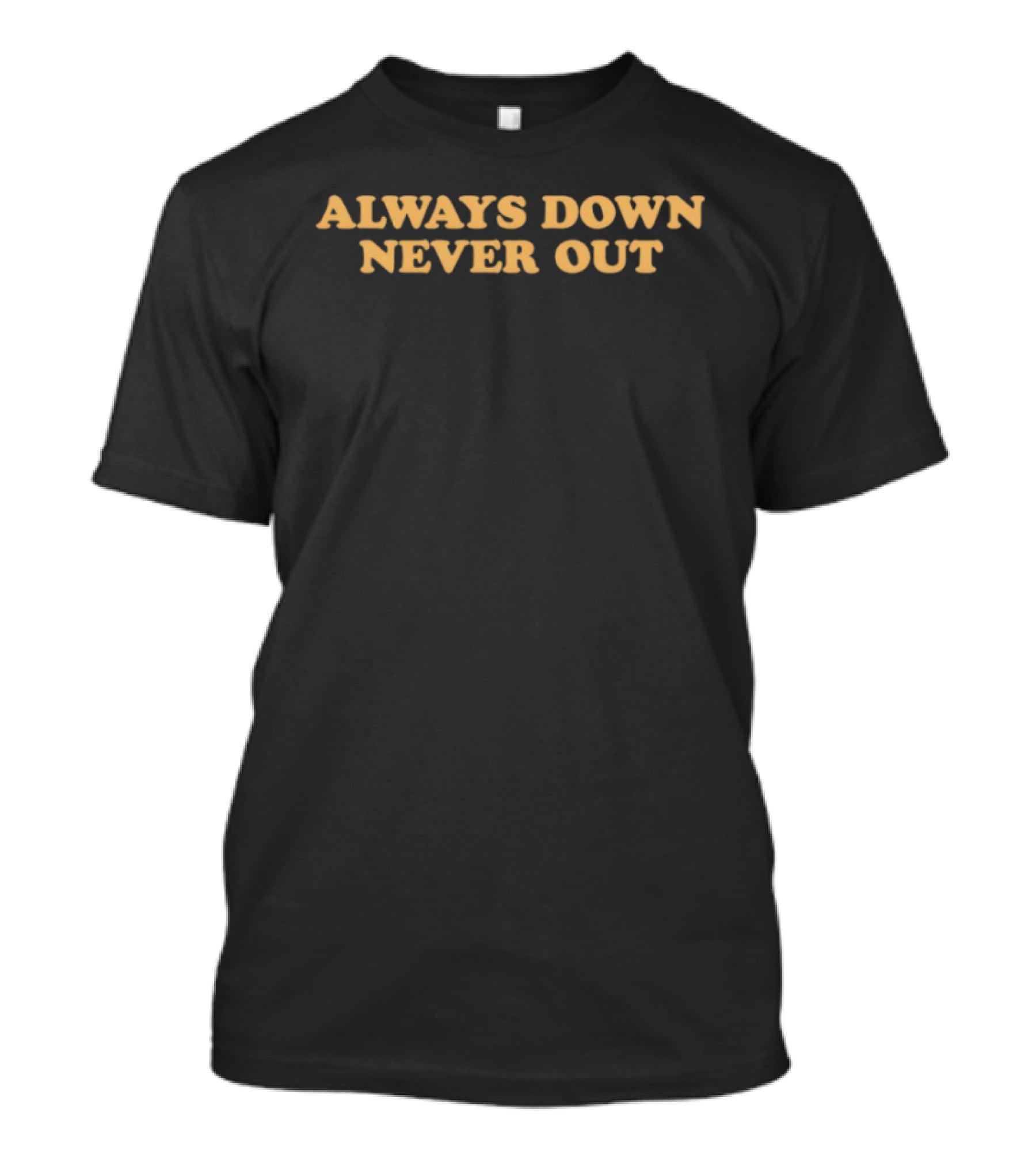 Always Down Never Out Resilient Mindset T-Shirt