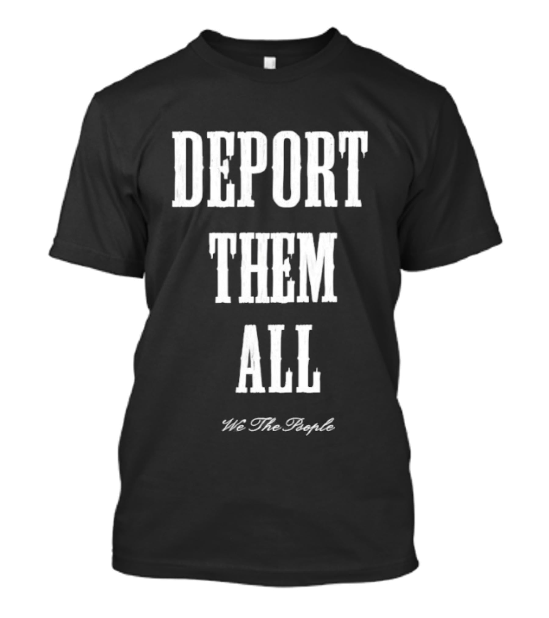 Deport Them All We The People T-Shirt