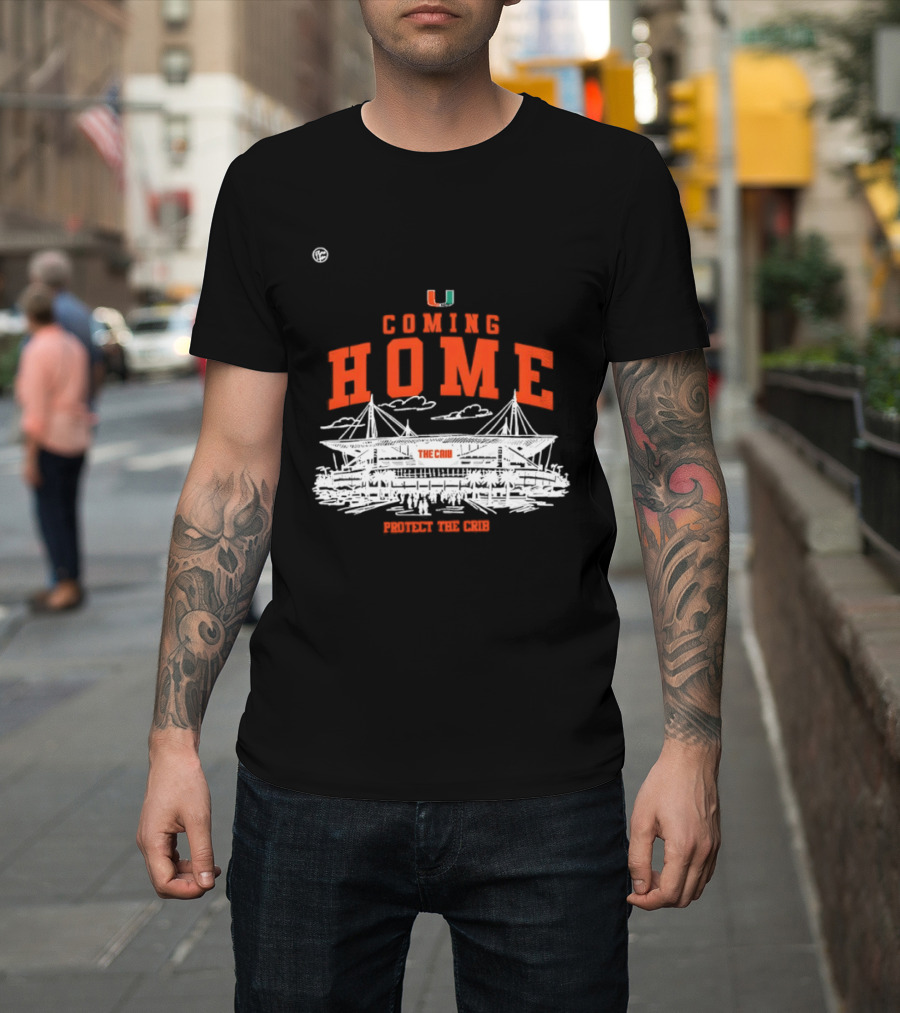 Miami Hurricanes U Coming Home Protect The Crib Stadium T-Shirt