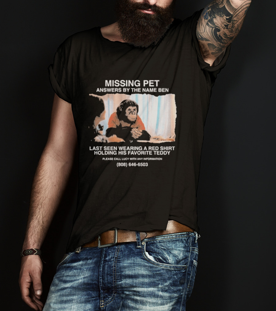 MISSING PET Primate Named Ben Last Seen Red Favorite Teddy T-Shirt