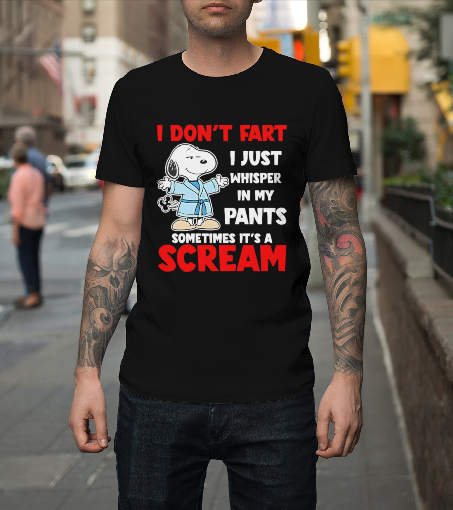 Snoopy I Dont Fart I Just Whisper In My Pants Sometimes Its A Scream T-Shirt