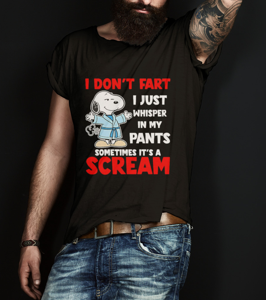 Snoopy I Dont Fart I Just Whisper In My Pants Sometimes Its A Scream T-Shirt