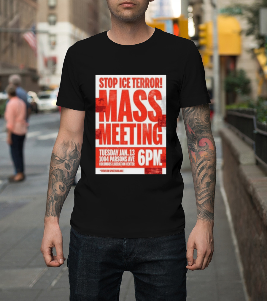 Stop Ice Terror Mass Meeting Tuesday January 13 6PM Columbus Liberation Center T-Shirt