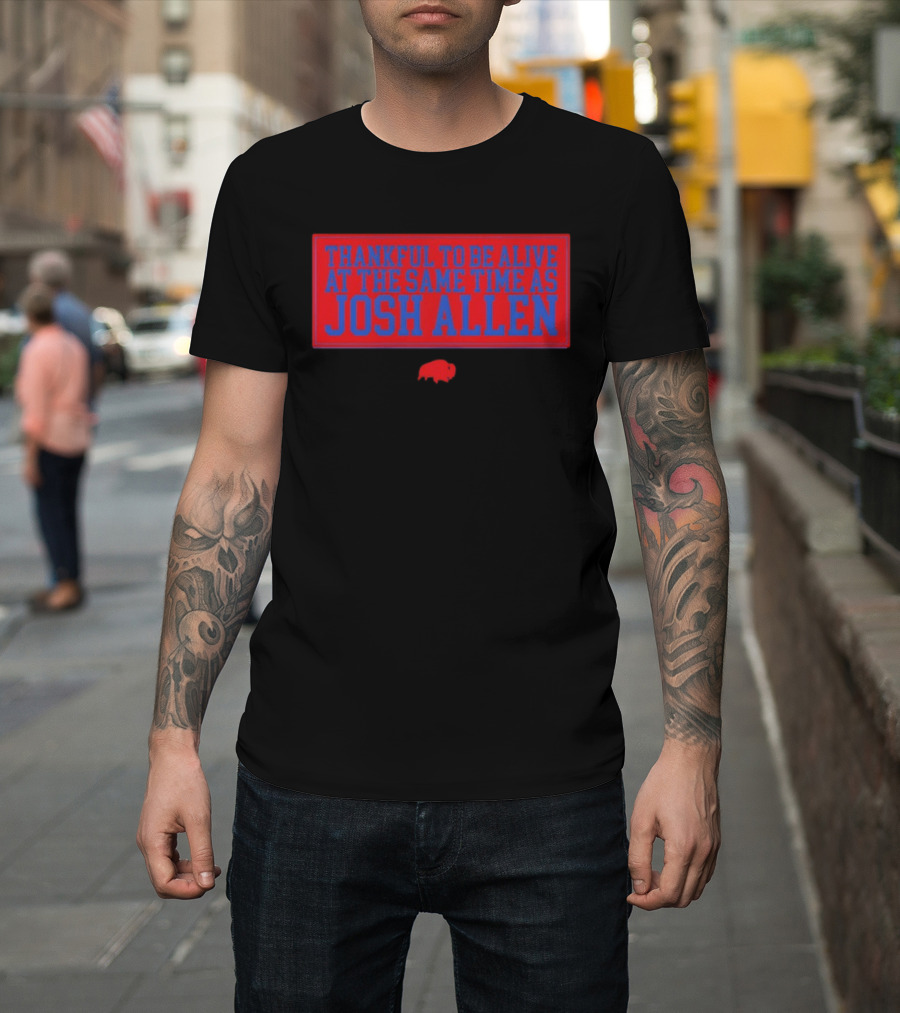 Thankful To Be Alive At The Same Time As Josh Allen Red Buffalo T-Shirt