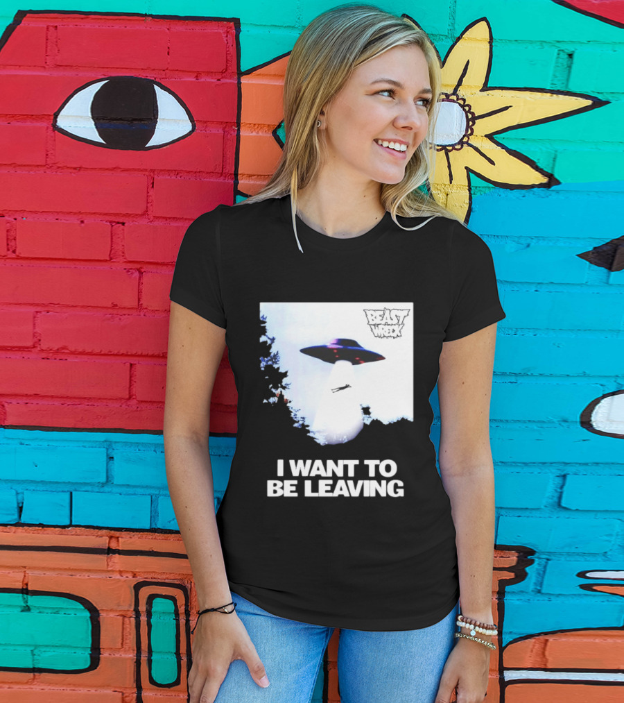 BEASTWRECK UFO I Want To Be Leaving Alien Abduction T-Shirt