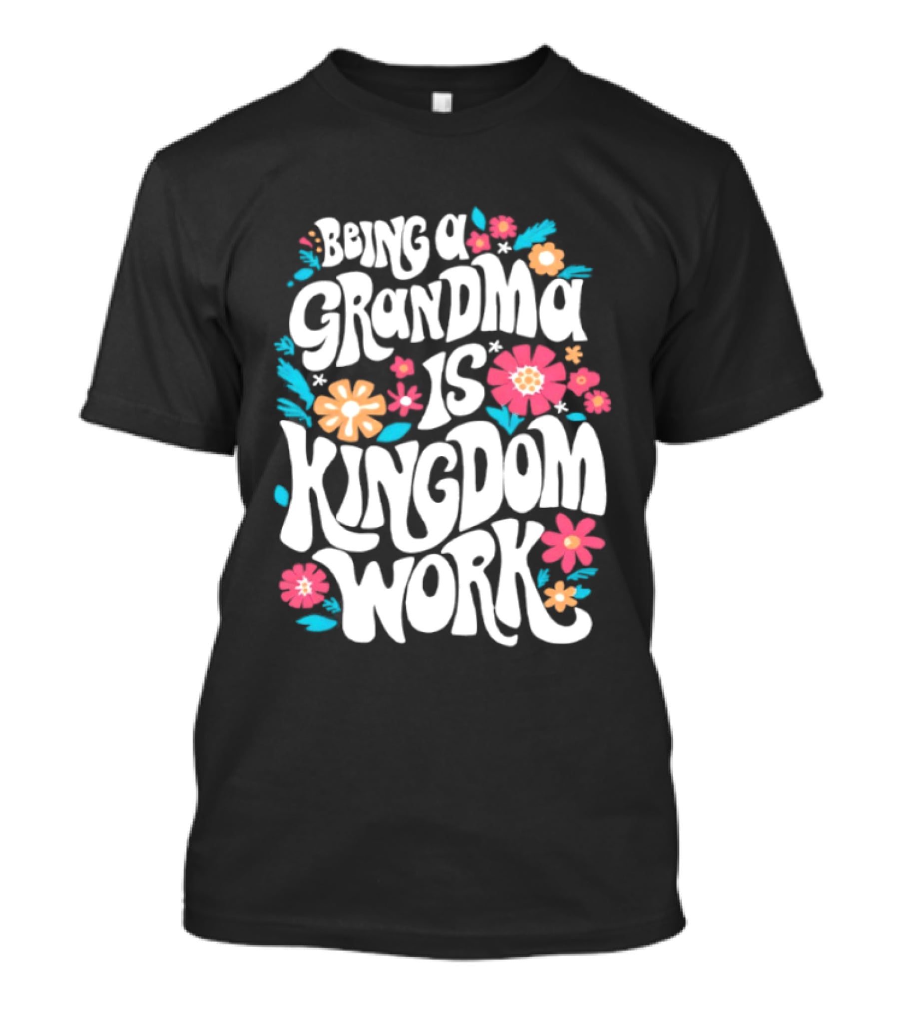 Being A Grandma Is Kingdom Work Floral T-Shirt