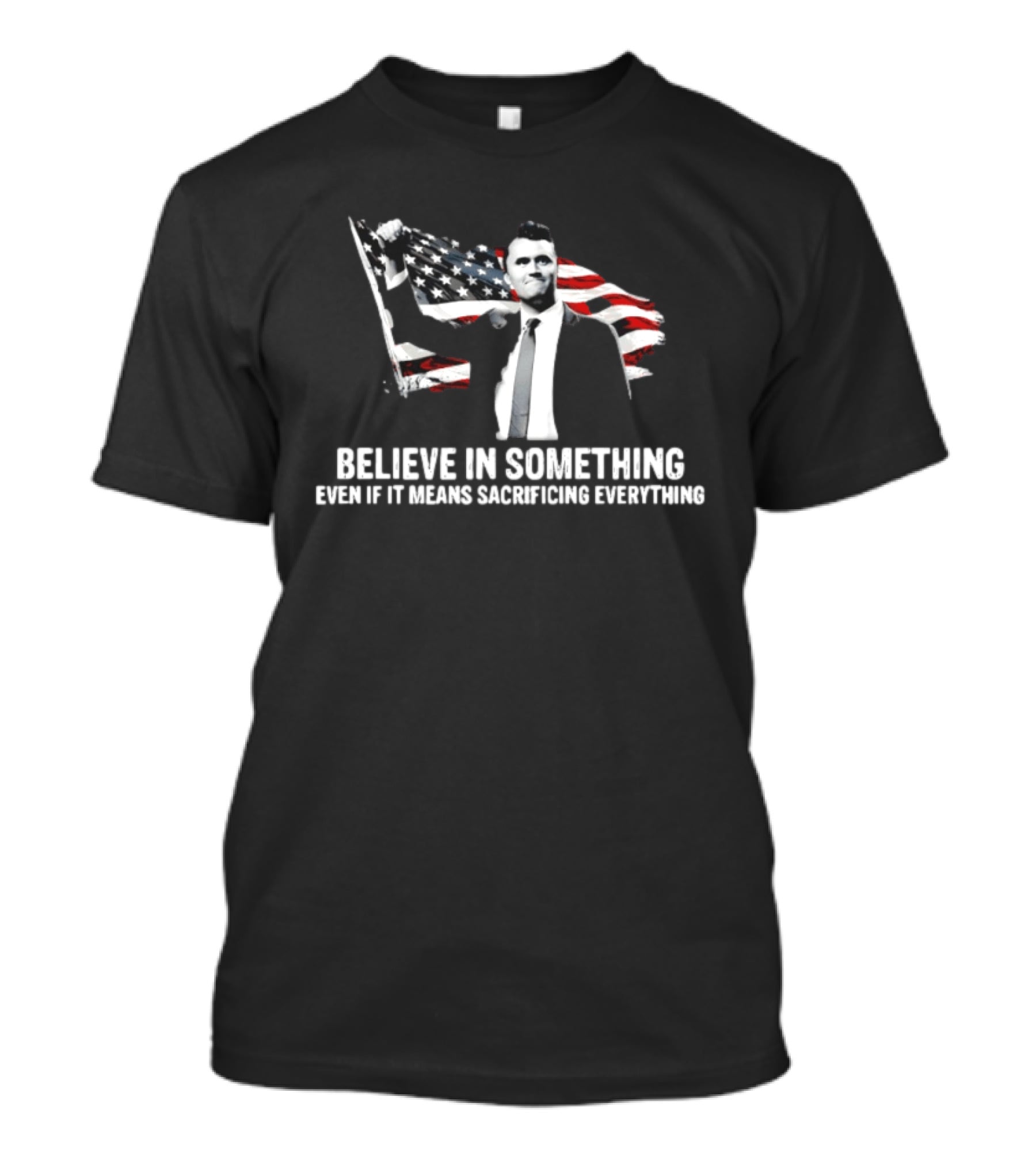 Believe In Something Even If It Means Sacrificing Everything American Flag T-Shirt