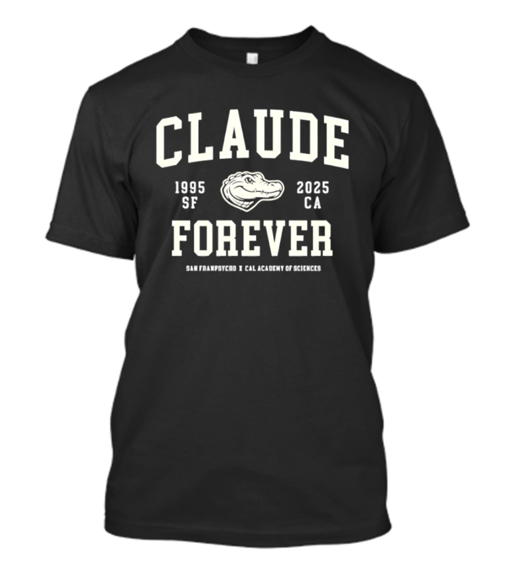 Claude Forever 1995 2025 San Francisco California Academy Of Sciences T-Shirt