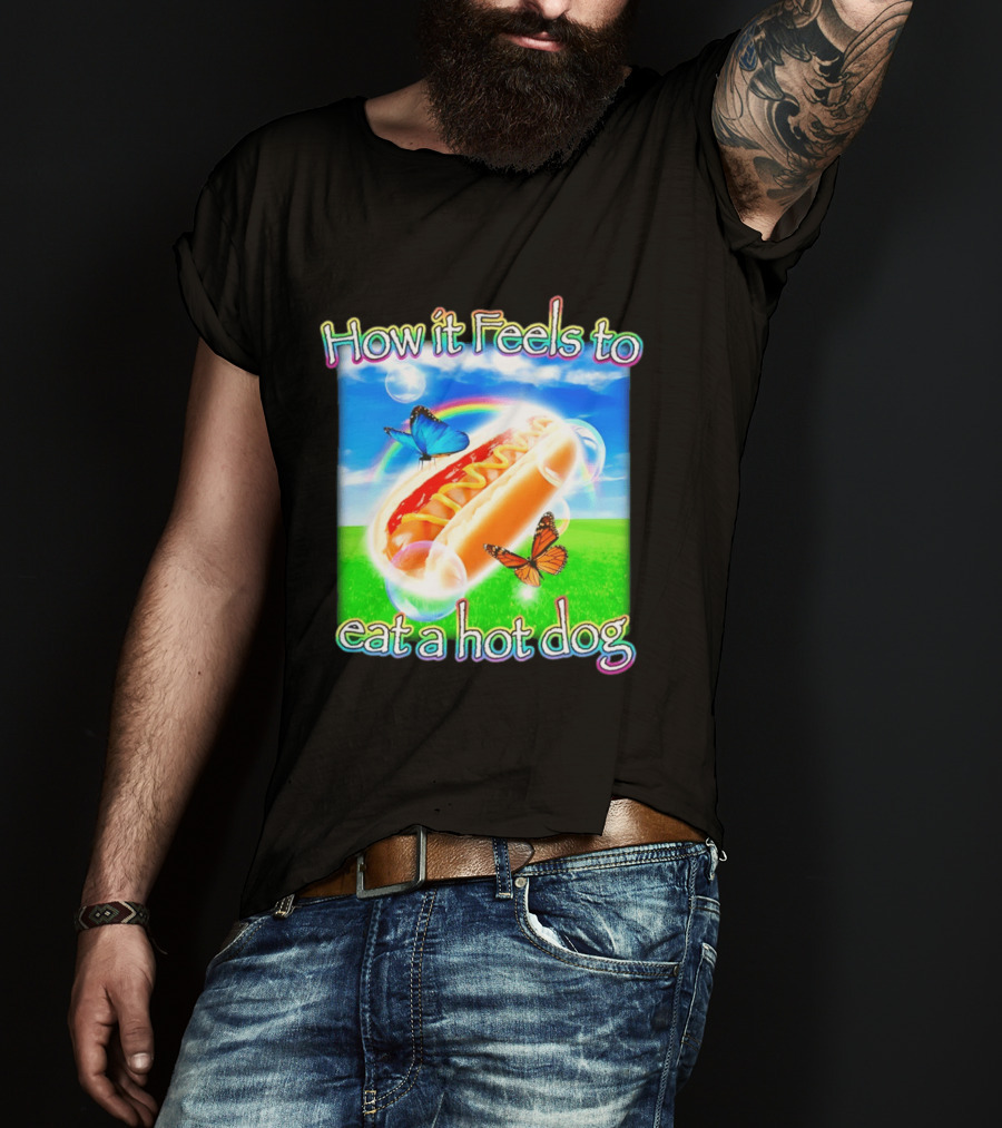 How It Feels To Eat A Hot Dog With Butterflies And Rainbow T-Shirt