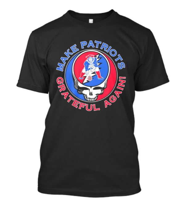 Make Patriots Grateful Again Steal Your Face New England Patriots Football Skull T-Shirt