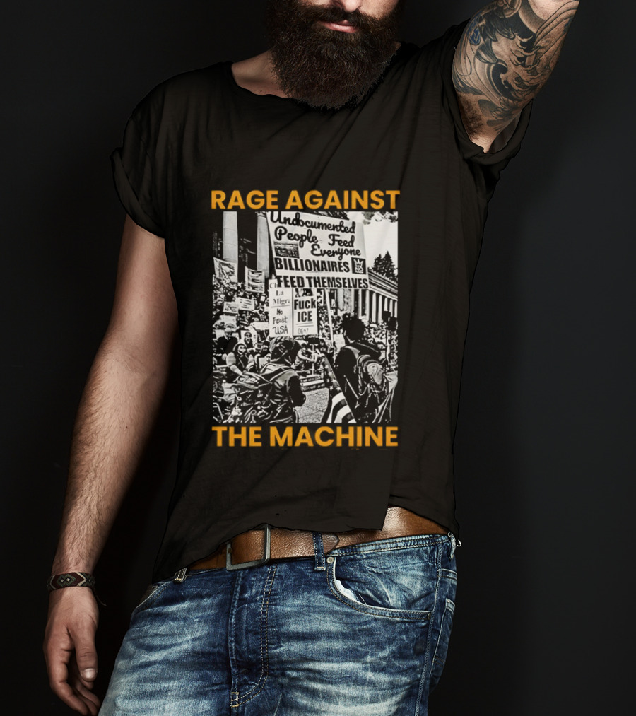 Rage Against The Machine Undocumented People First Billionaires Feed Themselves Fuck ICE T-Shirt