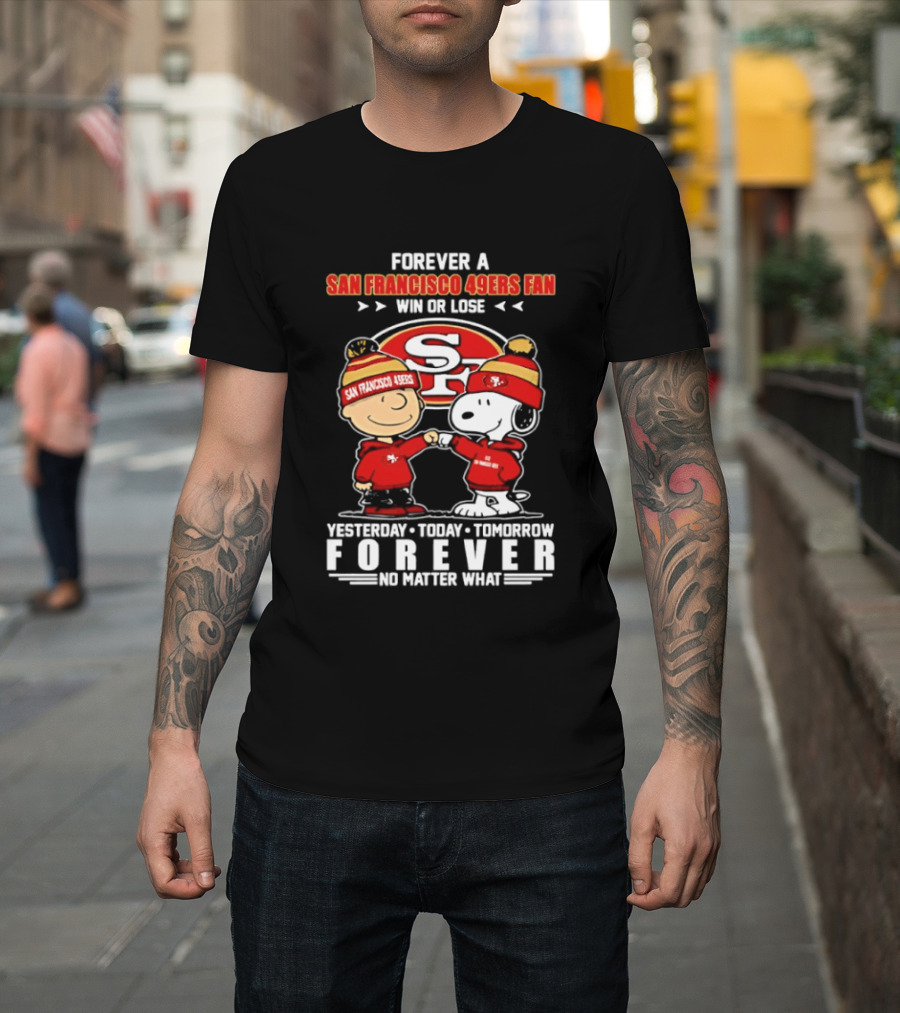 Forever A San Francisco 49ers Fan Win Or Lose Peanuts Yesterday Today Tomorrow T-Shirt