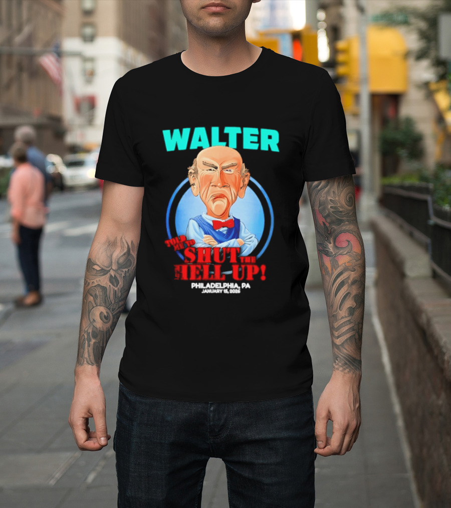 Walter Shut The Hell Up Philadelphia PA 2026 T-Shirt