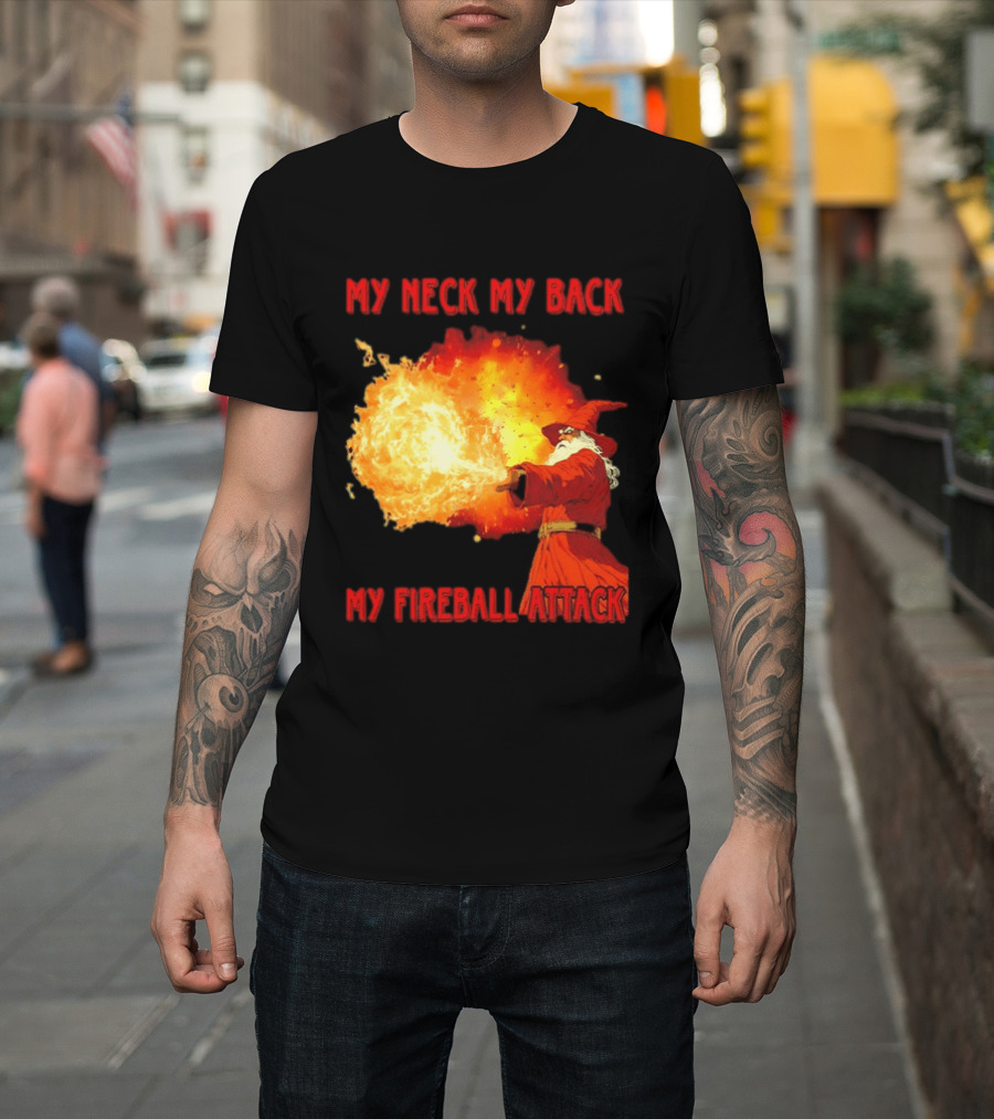 My Neck My Back My Fireball Attack Wizard T-Shirt