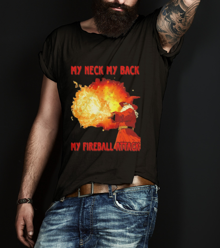 My Neck My Back My Fireball Attack Wizard T-Shirt